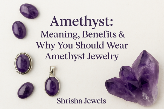 Amethyst: Meaning, Benefits & Why You Should Wear Amethyst Jewelry
